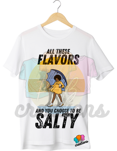 All These Flavors and You Choose to be Salty